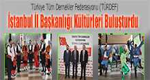 Türkiye Tüm Dernekler Federasyonu (TÜRDEF) İstanbul İl Başkanlığı Kültürleri Buluşturdu   