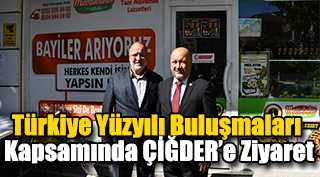 Türkiye Yüzyılı Buluşmaları Kapsamında ÇİĞDER’e Ziyaret