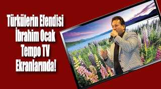 Türkülerin Efendisi İbrahim Ocak Tempo TV Ekranlarında!
