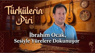  Türkülerin Piri İbrahim Ocak, Sesiyle Yüreklere Dokunuyor