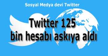 Twitter 125 bin hesabı askıya aldı