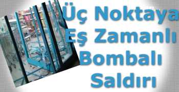 üç noktaya eş zamanlı bombalı saldırı