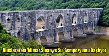 Uluslararası 'Mimar Sinan ve Su' Sempozyumu Başlıyor