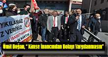 Ümit Doğan, " Kimse İnancından Dolayı Yargılanmasın "