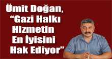 Ümit Doğan, Gazi Halkı Hizmetin En İyisini Hak Ediyor