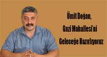 Ümit Doğan, Gazi Mahallesi'ni Geleceğe Hazırlıyoruz 