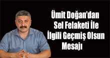 Ümit Doğan'dan Sel Felaketi İle İlgili Geçmiş Olsun Mesajı 