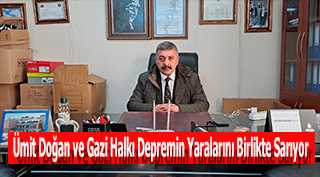 Ümit Doğan ve Gazi Halkı Depremin Yaralarını Birlikte Sarıyor 