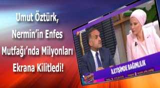 Umut Öztürk, Nermin'in Enfes Mutfağı'nda Milyonları Ekrana Kilitledi!