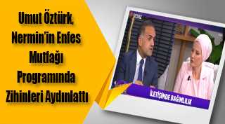 Umut Öztürk, Nermin'in Enfes Mutfağı Programında Zihinleri Aydınlattı