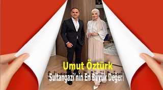 Umut Öztürk: Sultangazi'nin En Büyük Değeri