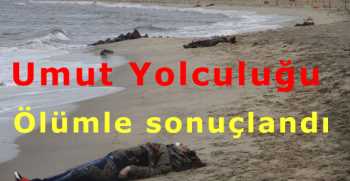 Umut Yolculuğu Ölümle sonuçlandı