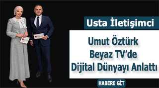 Usta İletişimci Umut Öztürk Beyaz TV'de Dijital Dünyayı Anlattı