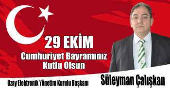 Uzay Elektronik Yönetim Kurulu Başkanı Süleyman Çalışkan'ın 29 Ekim Cumhuriyet Bayramı Kutlama Mesajı