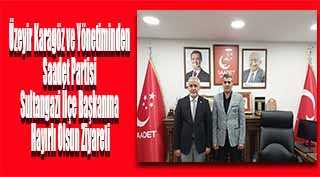 Üzeyir Karagöz ve Yönetiminden Saadet Partisi Sultangazi İlçe Başkanına Hayırlı Olsun Ziyareti