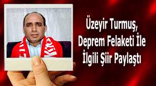 Üzeyir Turmuş, Deprem Felaketi İle İlgili Şiir Paylaştı 