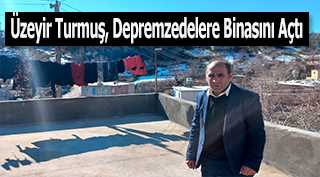 Üzeyir Turmuş, Depremzedelere Binasını Açtı 