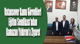 Vatansever Kamu Görevlileri Eğitim Sendikası’ndan Ramazan Yıldırım’a Ziyaret