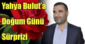 Yahya Bulut’a doğum günü sürprizi