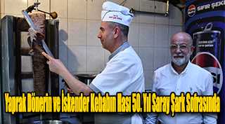 Yaprak Dönerin ve İskender Kebabın Hası 50. Yıl Saray Şark Sofrasında