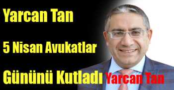 Yarcan Tan'dan Özdemir, 5 Nisan Avukatlar Gününü Kutladı
