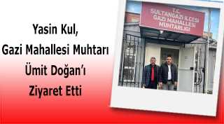 Yasin Kul, Gazi Mahallesi Muhtarı Ümit Doğan'ı Ziyaret Etti 