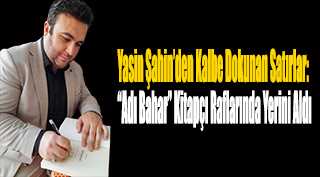 Yasin Şahin’den Kalbe Dokunan Satırlar: “Adı Bahar” Kitapçı Raflarında Yerini Aldı