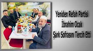 Yeniden Refah Partisi İbrahim Ocak Şark Sofrasını Tercih Etti 