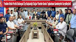 Yeniden Refah Partisi Sultangazi İlçe Başkanlığı Olağan Yönetim Kurulu Toplantısını Samimiyetle Gerçekleştirdi 