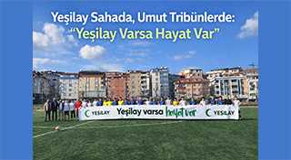 Yeşilay Sahada, Umut Tribünlerde: “Yeşilay Varsa Hayat Var”