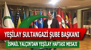 YEŞİLAY SULTANGAZİ ŞUBE BAŞKANI İSMAİL YALÇIN'DAN YEŞİLAY HAFTASI MESAJI