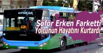 Yolcuyu Şoför Kurtardı 