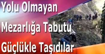 Yolu Olmayan Mezarlığa Tabutu Güçlükle Taşıdılar