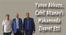 Yunus Akkuzu, Cahit Altunay'ı Makamında Ziyaret Etti 