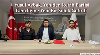 Yusuf Aybak, Yeniden Refah Partisi Gençliğine Yeni Bir Soluk Getirdi