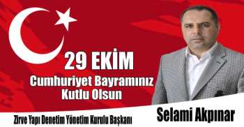 Zirve Yapı Denetim Yönetim Kurulu Başkanı Selami Akpınar'dan 29 Ekim Cumhuriyet Bayramı Kutlama Mesajı