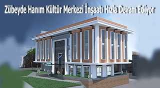 Zübeyde Hanım Kültür Merkezi İnşaatı Hızla Devam Ediyor 