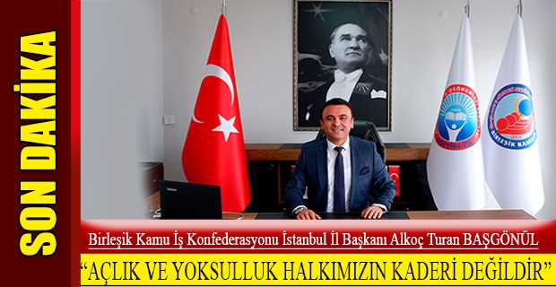 "AÇLIK VE YOKSULLUK HALKIMIZIN KADERİ DEĞİLDİR"