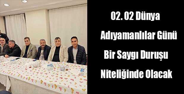 02. 02 Dünya Adıyamanlılar Günü Bir Saygı Duruşu Niteliğinde Olacak