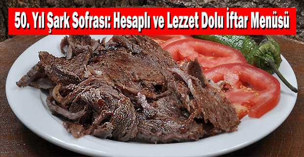 50. Yıl Şark Sofrası: Hesaplı ve Lezzet Dolu İftar Menüsü