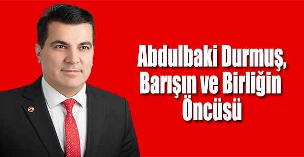  Abdulbaki Durmuş, Barışın ve Birliğin Öncüsü