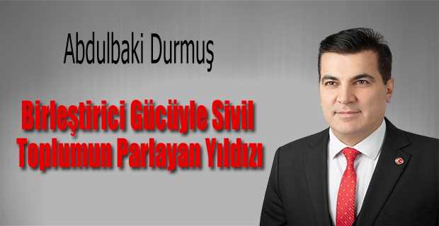 Abdulbaki Durmuş: Birleştirici Gücüyle Sivil Toplumun Parlayan Yıldızı