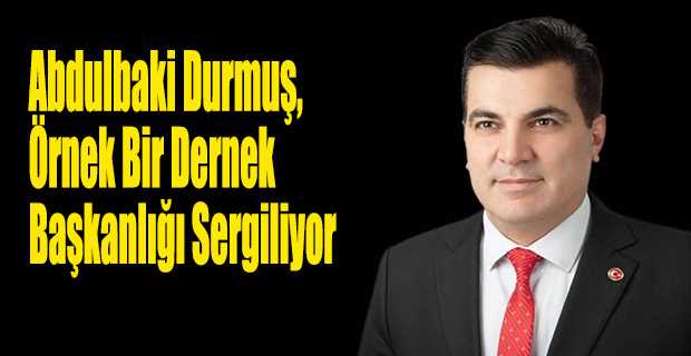 Abdulbaki Durmuş, Örnek Bir Dernek Başkanlığı Sergiliyor