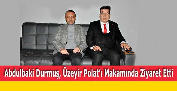 Abdulbaki Durmuş, Üzeyir Polat'ı Makamında Ziyaret Etti