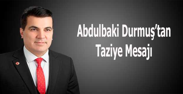 Abdulbaki Durmuş'tan Taziye Mesajı 