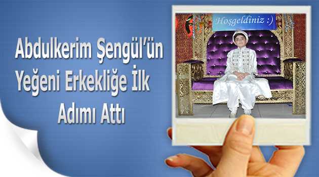 Abdulkerim Şengül'ün Yeğeni Erkekliğe İlk Adımı Attı 