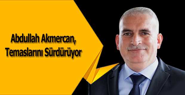 Abdullah Akmercan, Temaslarını Sürdürüyor