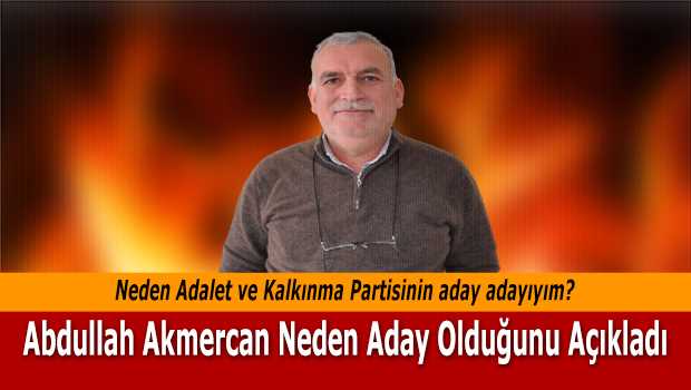 Abdullah Akmercan Neden Aday Olduğunu Açıkladı 