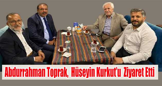 Abdurrahman Toprak, Hüseyin Kurkut'u Ziyaret Etti