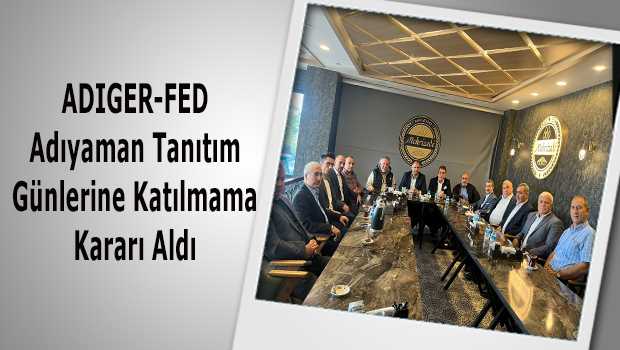 ADIGER-FED Adıyaman Tanıtım Günlerine Katılmama Kararı Aldı 